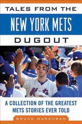 Tales From The New York Mets Dugout A Collection Of The Greatest Mets Stories Ever Told