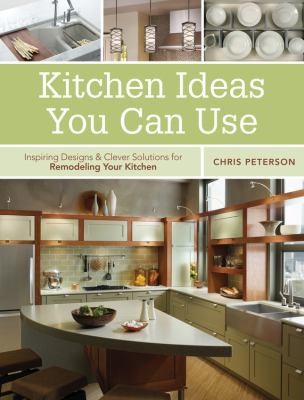 Kitchen Ideas You Can Use: Inspiring Designs, Clever Solutions For Remodeling Your Kitchen