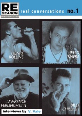 Real Conversations: Henry Rollins, Jello Biafra, Lawrence Ferlinghetti, Billy Childish Interviews