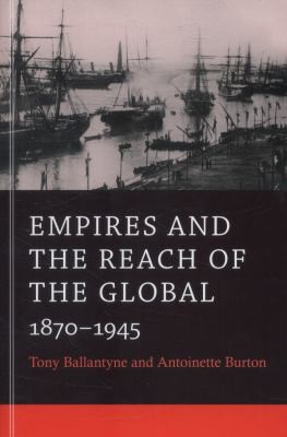 Empires and the Reach of the Global 1870-1945