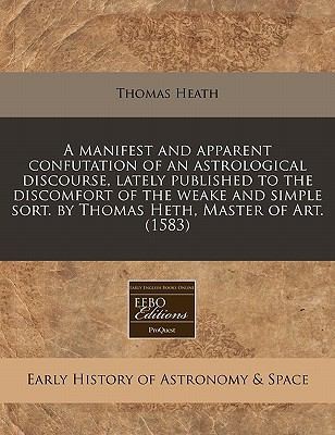 Manifest And Apparent Confutation Of An Astrological Discourse Lately