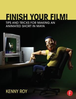 Make Your Animated 3D Short With Maya: The Start-to-Finish Manual For Your Animated Film