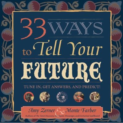 33 Ways to Tell Your Future: Tune In, Get Answers, and Predict