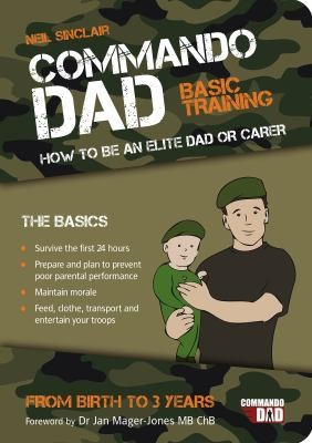 Commando Dad Basic Training How To Be An Elite Dad Or Carer From Birth To Three Years