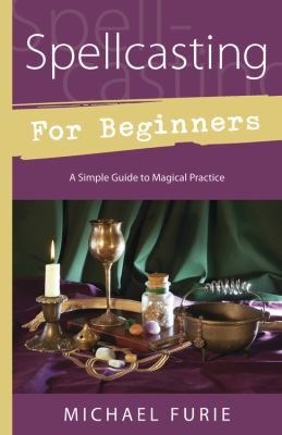 Spellcasting For Beginners: A Simple Guide To Magical Practice
