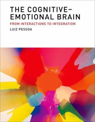The Cognitiveemotional Brain From Interactions To Integration