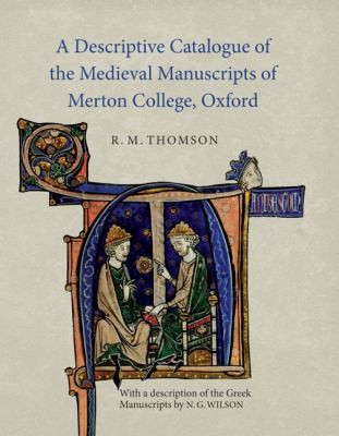 A Descriptive Catalogue of the Medieval Manuscripts of Merton College Oxford
