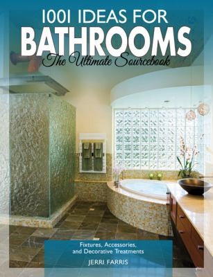 1001 Ideas For Bathrooms: The Ultimate Sourcebook of Fixtures, Accessories, and Decorative Treatments