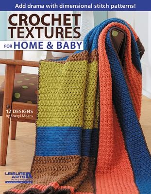 Crochet Textures For Home & Baby: 12 Designs