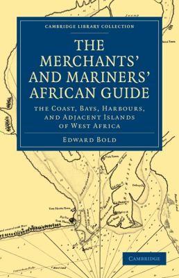 The Merchants and Mariners African Guide Containing an Accurate Description of the Coast, Bays, Harbours and Adjacent Islands of West Africa