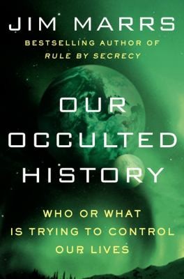 Our Occulted History: Who Or What Is Trying To Control Our Lives