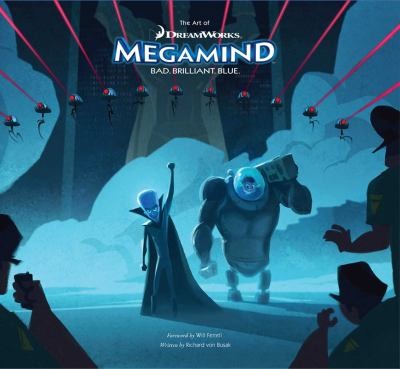 The Art of DreamWorks Megamind: Bad Brilliant Blue