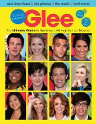 Glee: The Ultimate Unofficial Guide to the Smash-Hit High School Musical