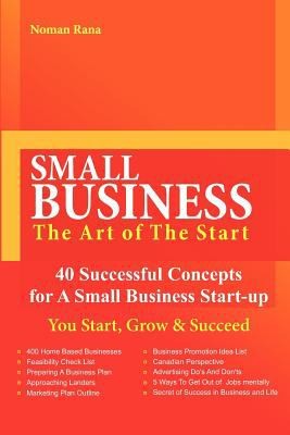 Small Business: The Art of the Start - 40 Successful Concepts for a Small Business Startup