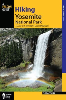 Hiking Yosemite National Park: A Guide to 59 of the Park's Greatest Hiking Adventures
