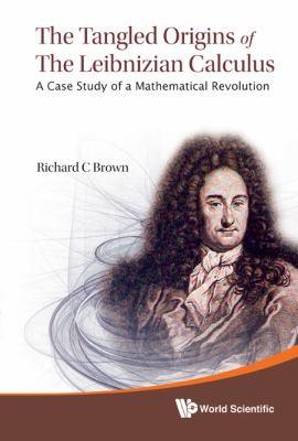 The Tangled Origins Of The Leibnizian Calculus A Case Study Of A Mathematical Revolution