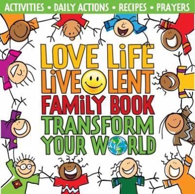 Love Life Live Lent Family Book Transform Your World