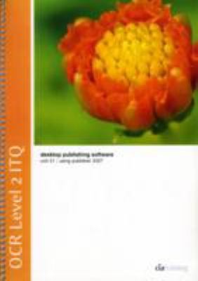 OCR Level 2 ITQ Unit 31: Desktop Publishing Software Using Microsoft Publisher 2007