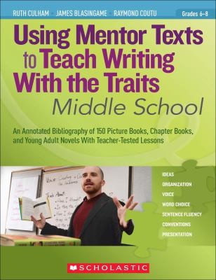 Using Mentor Texts To Teach Writing With The Traits Middle School