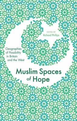 Muslim Spaces Of Hope: Geographies Of Possibility In Britain And The West