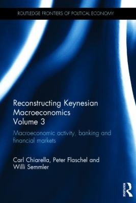 Reconstructing Keynesian Macroeconomics Volume 3 Financial Markets And Banking