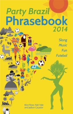Party Brazil Phrasebook 2014 Slang Music Fun And Futebol