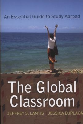 The Global Classroom An Essential Guide To Study Abroad