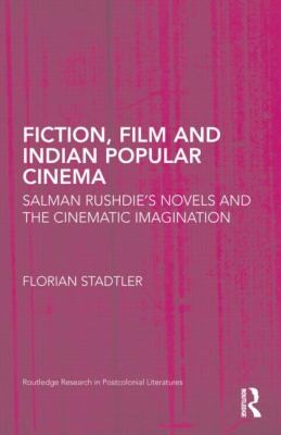 Fiction Film And Indian Popular Cinema: Salman Rushdie's Novels And The Cinematic Imagination