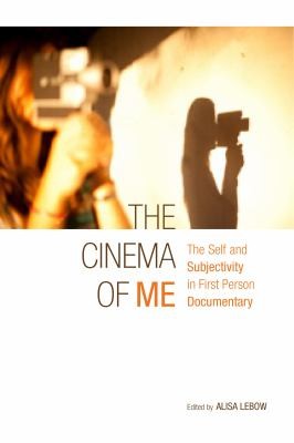 The Cinema of Me: The Self and Subjectivity in First-Person Documentary