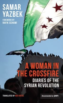 A Woman in the Crossfire: Diaries of the Syrian Revolution