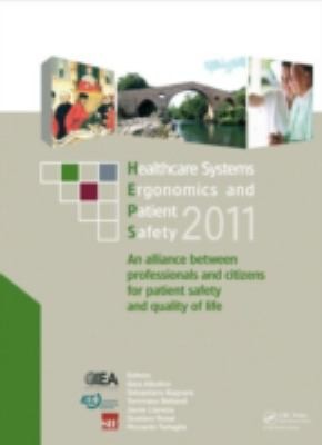 Healthcare Systems Ergonomics And Patient Safety 2011: An Alliance Between Professionals And Citizens For Patient Safety And Quality Of Life