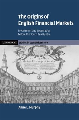 The Origins Of English Financial Markets: Investment And Speculation Before The South Sea Bubble
