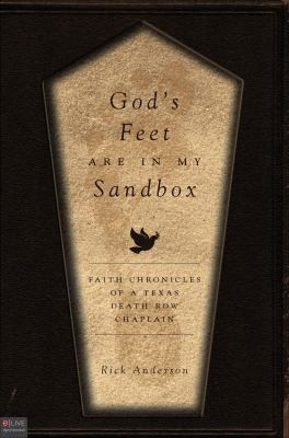 Gods Feet Are In My Sandbox Faith Chronicles Of A Texas Death Row Chaplain