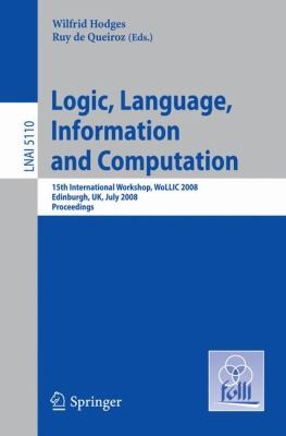 Logic, Language, Information and Computation: 15th International Workshop, WoLLIC 2008, Edinburgh, UK, July 14-17, 2008, Proceedings