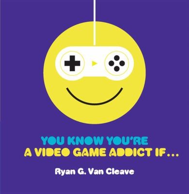 You Know Youre A Video Game Addict If