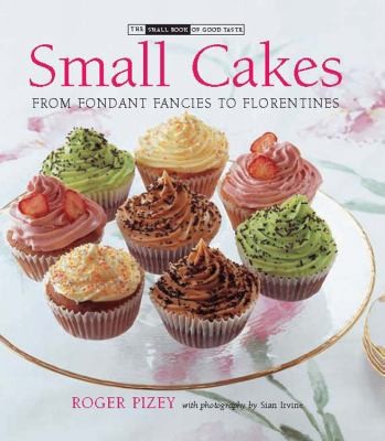 Small Cakes: From Fondant Fancies to Florentines