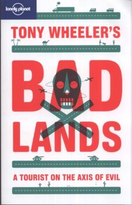 Tony Wheeler's Bad Lands: A Tourist on the Axis of Evil