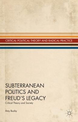 Subterranean Politics And Freud's Legacy: Critical Theory And Society