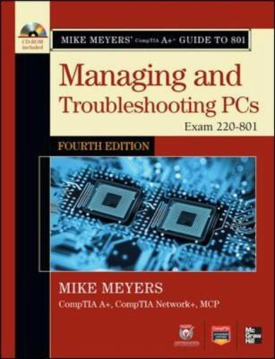 Mike Meyers' CompTIA A+ Guide to Managing and Troubleshooting PCs, Fourth Edition (Exam 220-801)