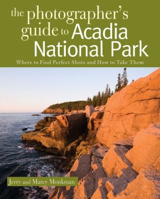 The Photographers Guide To Acadia National Park Where To Find Perfect Shots And How To Take Them