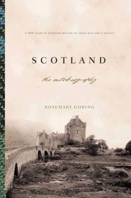 Scotland The Autobiography: 2000 Years Of Scottish History By Those Who Saw It Happen