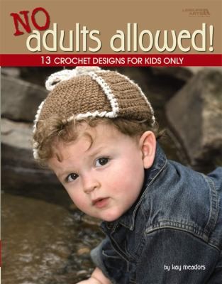 No Adults Allowed: 13 Crochet Designs For Kids Only
