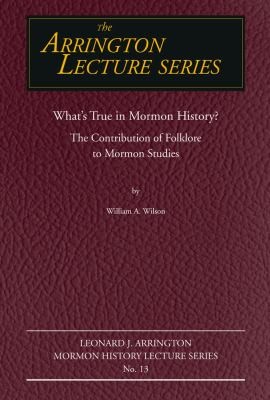 Whats True In Mormon History The Contribution Of Folklore To Mormon Studies