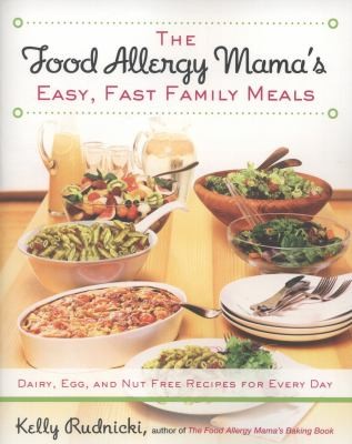 The Food Allergy Mama's Easy Fast Family Meals: Dairy, Egg, and Nut-Free Recipes for Every Day