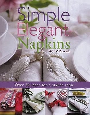 Simple Elegant Napkins: Over 50 Ideas For A Stylish Table