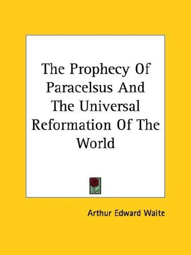 The Prophecy of Paracelsus and the Universal Reformation of the World