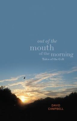 Out of the Mouth of the Morning: Tales of the Celt