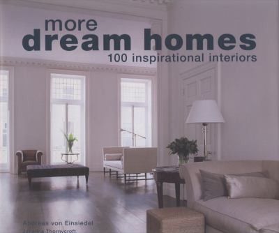 More Dream Homes 100 Inspirational Interiors