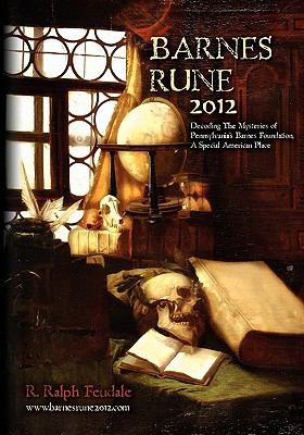 Barnes Rune 2012: Decoding The Mysteries Of Pennsylvanias Barnes Foundation A Special American Place