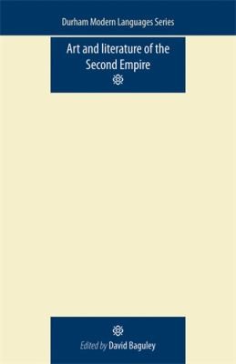 Art and Literature of the Second Empire: Les Arts et la Littérature sous le Second Empire
